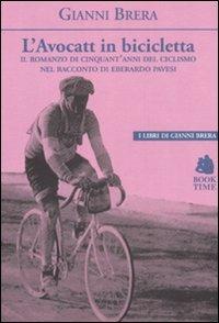 L'avocatt in bicicletta. Il romanzo di cinquant'anni del ciclismo nel racconto di Eberardo Pavesi - Gianni Brera - copertina