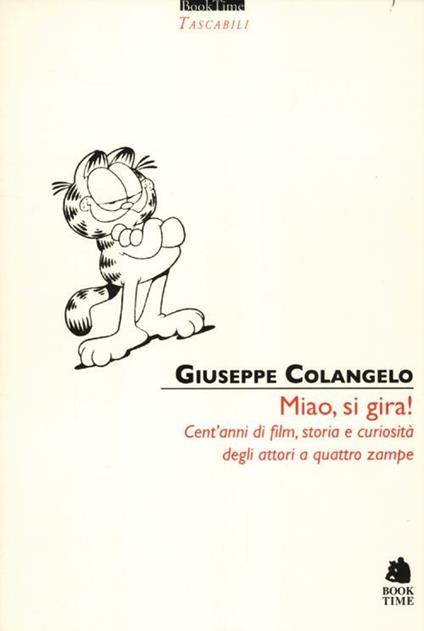 Miao, si gira! Cent'anni di film, storia e curiosità degli attori a quattro zampe. Ediz. illustrata - Giuseppe Colangelo - copertina