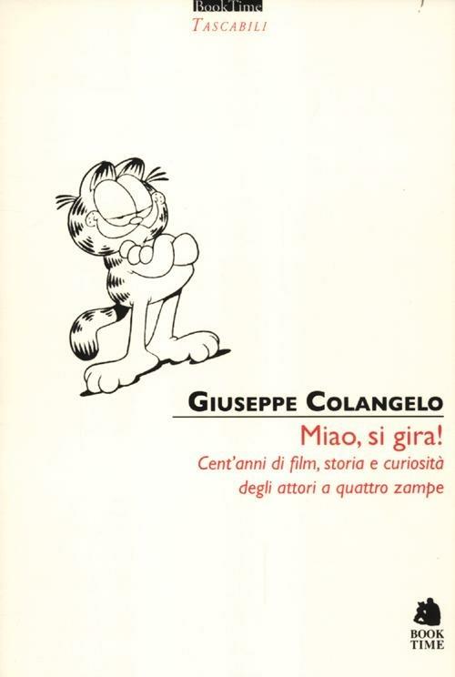 Miao, si gira! Cent'anni di film, storia e curiosità degli attori a quattro zampe. Ediz. illustrata - Giuseppe Colangelo - copertina