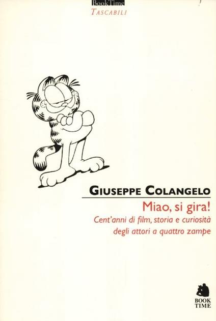 Miao, si gira! Cent'anni di film, storia e curiosità degli attori a quattro zampe - Giuseppe Colangelo - copertina