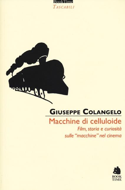 Macchine di celluloide. Film, storia e curiosità sulle «macchine» nel cinema - Giuseppe Colangelo - copertina