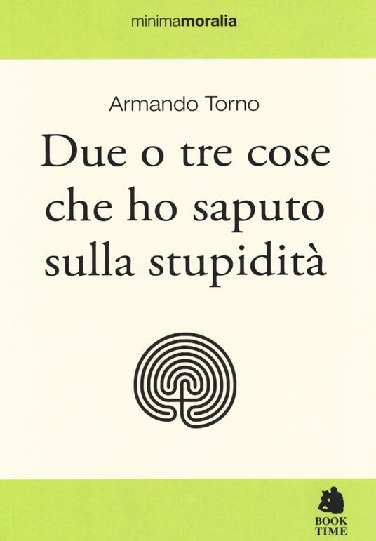 Due o tre cose che ho saputo sulla stupidità - Armando Torno - copertina