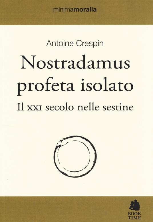 Nostradamus profeta isolato. Il XXI secolo nelle sestine - Antoine Crespin - 2