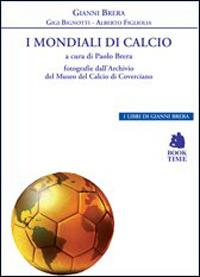 I mondiali di calcio 1930-2014 - Gianni Brera,Gigi Bignotti,Alberto Figliolia - copertina