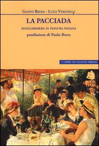 La pacciada. Mangiarebere in Pianura Padana - Gianni Brera,Luigi Veronelli - copertina
