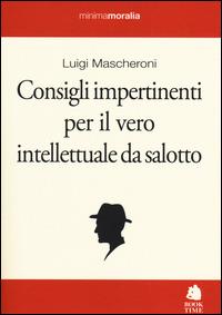 Consigli impertinenti per il vero intellettuale da salotto - Luigi Mascheroni - copertina
