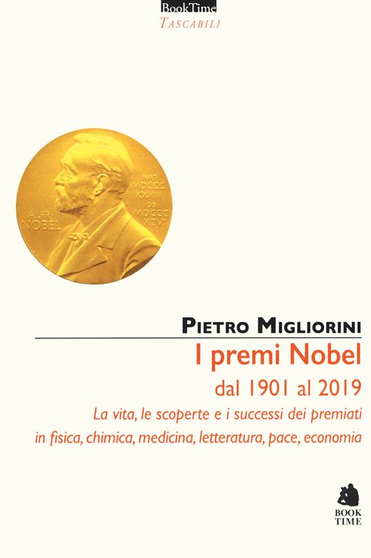 I premi Nobel dal 1901 al 2019. La vita, le scoperte e i successi dei premiati in fisica, chimica, medicina, letteratura, pace, economia. Nuova ediz. - Pietro Migliorini - copertina