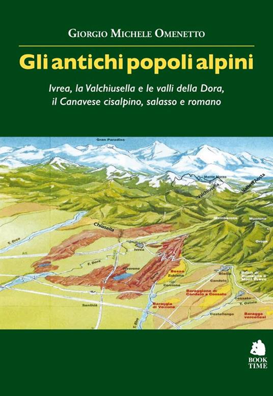 Gli antichi popoli alpini. Ivrea, la Valchiusella e le valli della Dora, il Canavese cisalpino, salasso e romano - Giorgio Michele Omenetto - copertina