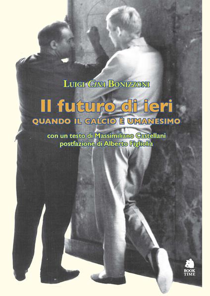 Il futuro di ieri. Quando il calcio è umanesimo - Luigi Cina Bonizzoni - copertina