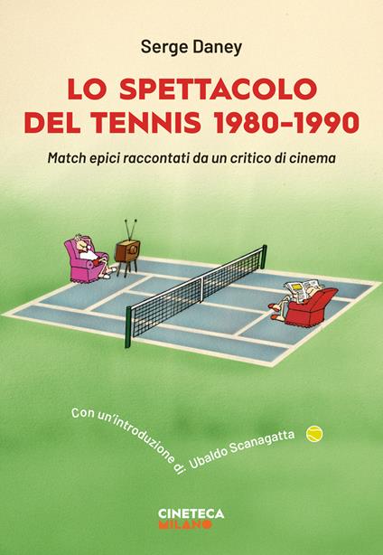 Lo spettacolo del tennis 1980-1990. Match epici raccontati da un critico di cinema - Serge Daney - copertina