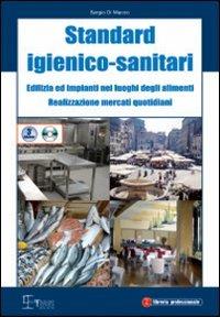 Standard igienico sanitari dell'edilizia e degli impianti nei luoghi degli alimenti. Con CD-ROM - Sergio Di Macco - copertina