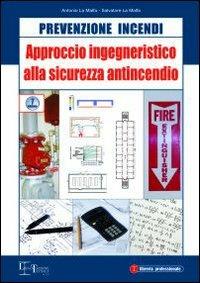 Approccio ingegneristico alla sicurezza antincendio - Antonio La Malfa,Salvatore La Malfa - copertina