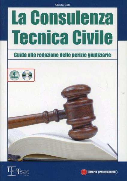La consulenza tecnica civile. Guida alla redazione delle perizie giudiziarie. Con CD-ROM - Alberto Botti - copertina