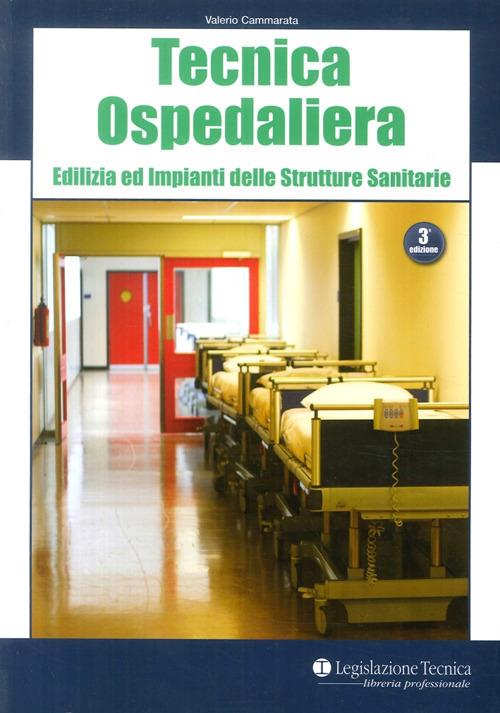 Tecnica ospedaliera. Edilizia ed impianti delle strutture sanitarie - Valerio Cammarata - copertina