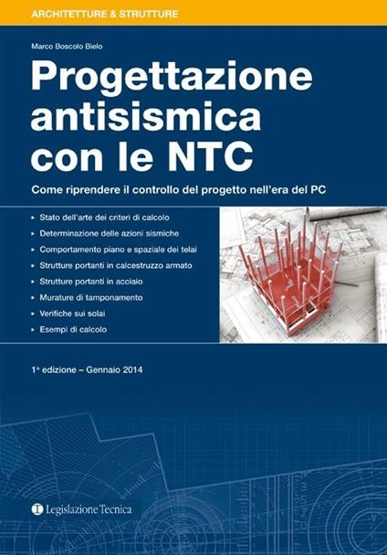 Progettazione antisismica con le NTC. Come riprendere il controllo del progeto nell'era del PC - Marco Boscolo Bielo - copertina