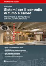 Sistemi per il controllo di fumo e calore. Progettazione, installazione, controllo, manutenzione