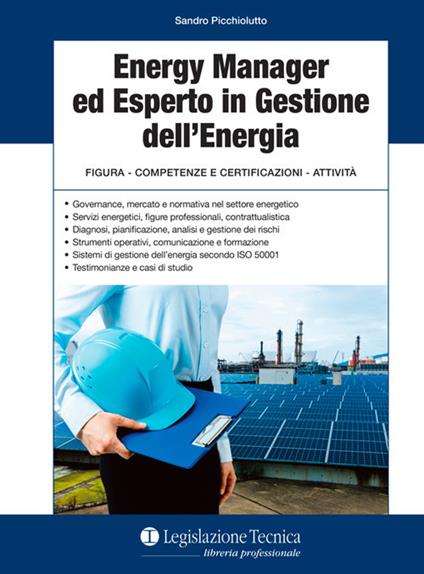 Energy manager ed esperto in gestione dell'energia. Figura, competenze e certificazioni, attività - Sandro Picchiolutto - copertina