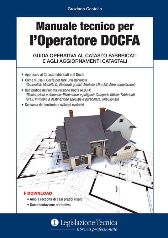 Manuale tecnico per l’operatore DOCFA. Guida operativa al catasto fabbricati e agli aggiornamenti catastali - Graziano Castello - copertina