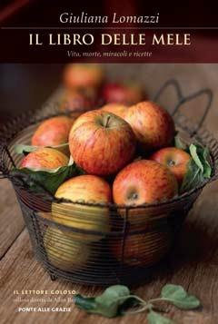 Il libro delle mele. Vita, miracoli e ricette - Giuliana Lomazzi - 2