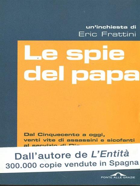 Le spie del papa. Dal Cinquecento a oggi, venti vite di assassini e sicofanti al servizio di Dio - Eric Frattini - 3