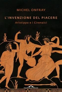 L'invenzione del piacere. Aristippo e i Cirenaici - Michel Onfray - copertina