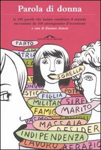 Parola di donna. Le 100 parole che hanno cambiato il mondo raccontate da 100 protagoniste d'eccezione - copertina