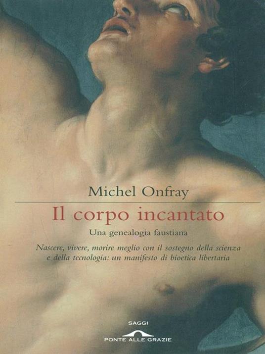 Il corpo incantato. Una genealogia faustiana - Michel Onfray - 3