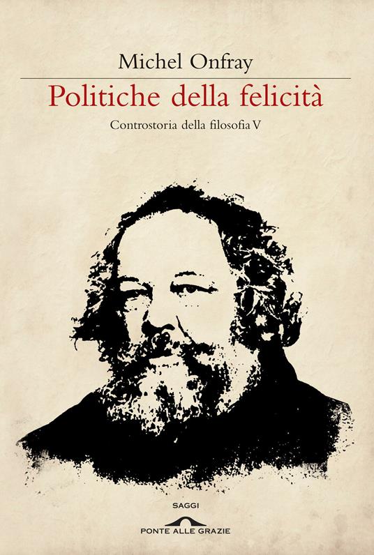 Politiche della felicità. Controstoria della filosofia. Vol. 5 - Michel Onfray - copertina