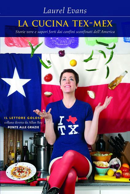 La cucina tex-mex. Storie vere e saporti forti dai confini sconfinati dell'America - Laurel Evans - copertina