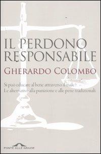 Il perdono responsabile. Si può educare al bene attraverso il male? Le alternative alla punizione e alle pene tradizionali - Gherardo Colombo - copertina