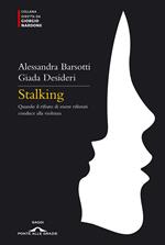 Stalking. Quando il rifiuto di essere rifiutati conduce alla violenza