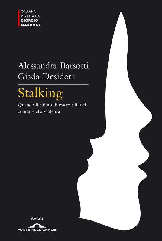 Stalking. Quando il rifiuto di essere rifiutati conduce alla violenza - Alessandra Barsotti,Giada Desideri - ebook
