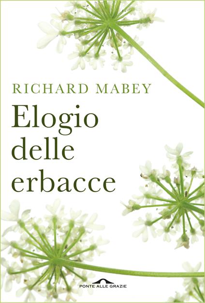 Elogio delle erbacce - Richard Mabey,Clare Roberts,Monica Maria Cleofe Bottini,Giuliana Lomazzi - ebook