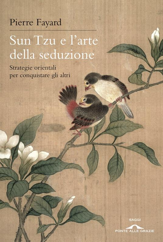 Sun Tzu e l'arte della seduzione. Strategie orientali per conquistare gli altri - Pierre Fayard,Enrica Matta - ebook