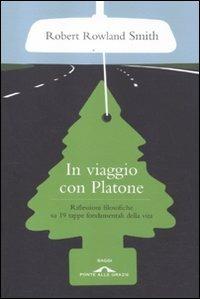 In viaggio con Platone. Riflessioni filosofiche su 19 tappe fondamentali della vita - Robert Rowland Smith - 2