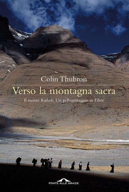 Verso la montagna sacra. Il monte Kailash. Un pellegrinaggio in Tibet - Colin Thubron,Alessandro Peroni - ebook