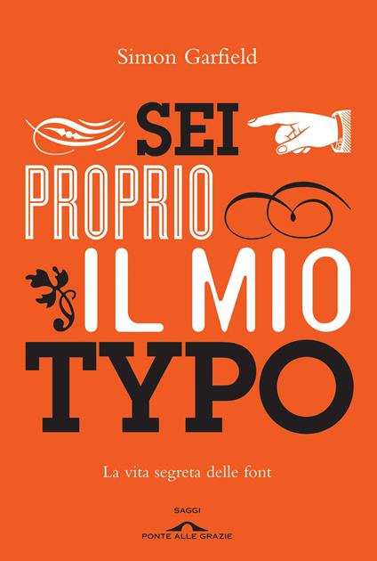 Sei proprio il mio typo. La vita segreta delle font - Simon Garfield - copertina