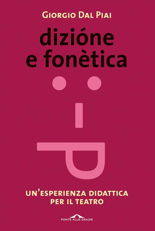 Dizione e fonetica. Un'esperienza didattica per il teatro - Giorgio Dal Piai - ebook