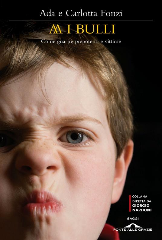 Abbasso i bulli. Come guarire prepotenti e vittime - Ada Fonzi,Carlotta Fonzi - ebook