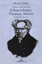 Schopenhauer, Thoreau, Stirner. Le radicalità esistenziali. Controstoria della filosofia. Vol. 6
