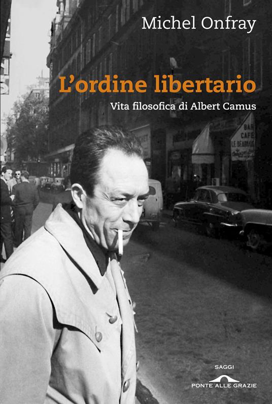 L'ordine libertario. Vita filosofica di Albert Camus - Michel Onfray - copertina