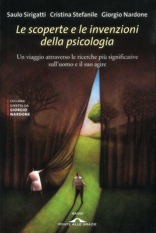 Le scoperte e le invenzioni della psicologia. Un viaggio attraverso le ricerche più significative sull'uomo e il suo agire - Giorgio Nardone,Saulo Sirigatti,Cristina Stefanile - ebook