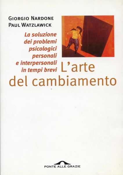 L' arte del cambiamento. La soluzione dei problemi psicologici personali e interpersonali in tempi brevi - Giorgio Nardone,Paul Watzlawick - ebook
