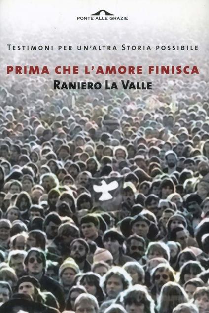 Prima che l'amore finisca. Testimoni per un'altra storia possibile - Raniero La Valle - ebook