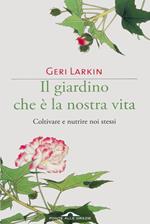 Il giardino che è la nostra vita. Coltivare e nutrire noi stessi