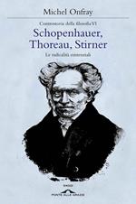 Schopenhauer, Thoreau, Stirner. Le radicalità esistenziali. Controstoria della filosofia. Vol. 6