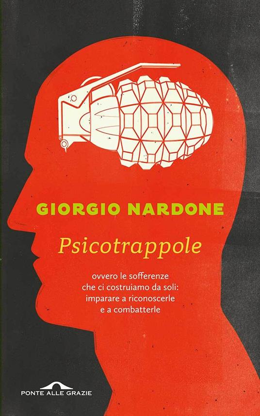 Psicotrappole ovvero le sofferenze che ci costruiamo da soli: imparare a riconoscerle e a combatterle - Giorgio Nardone - copertina