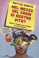 Nel mezzo del casin di nostra vita? Indizi e tracce per trovar la via d'uscita