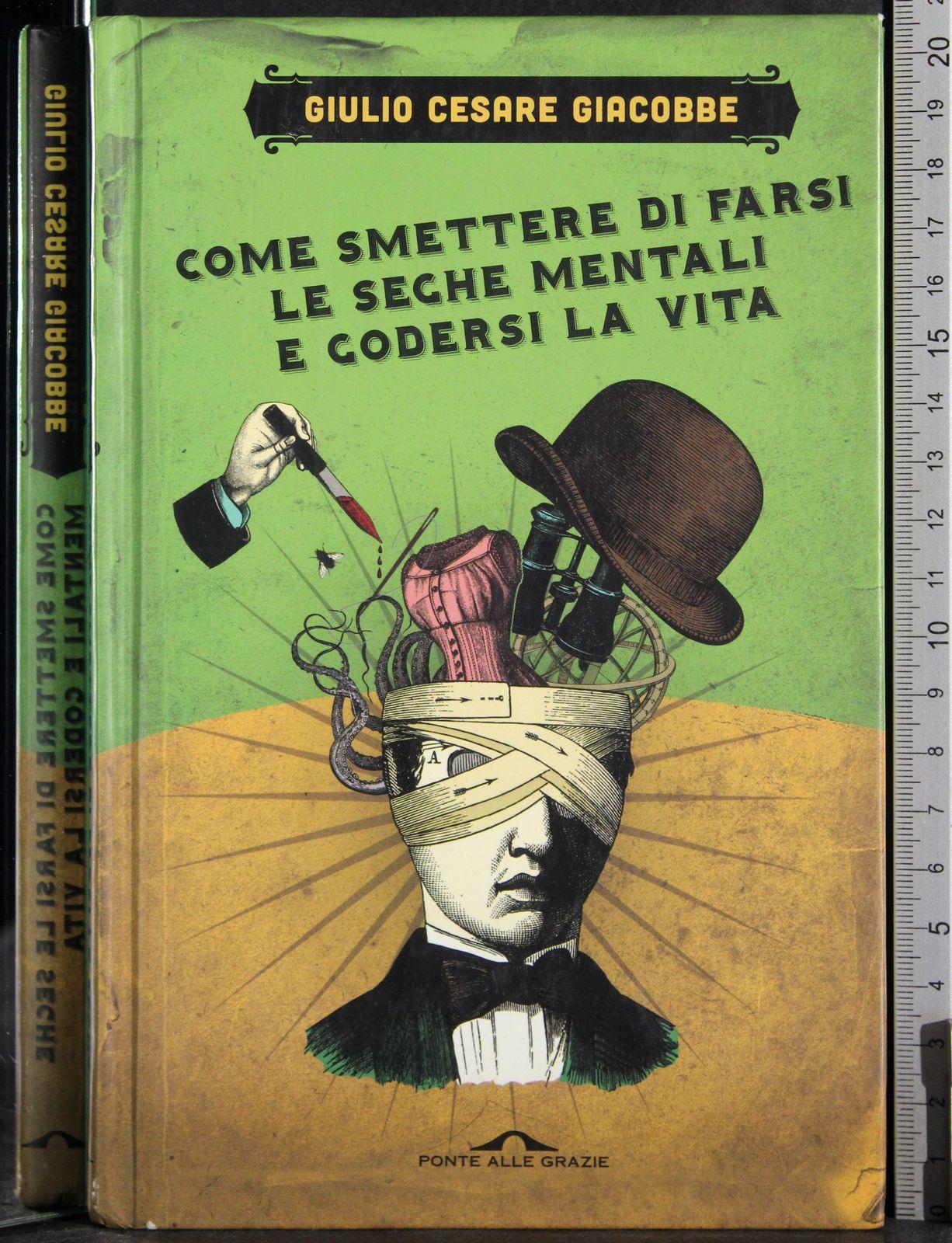Come smettere di farsi le seghe mentali e godersi la vita