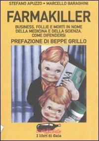 Farmakiller. Business, follie e morti in nome della medicina e della scienza. Come difendersi - Stefano Apuzzo,Marcello Baraghini - copertina